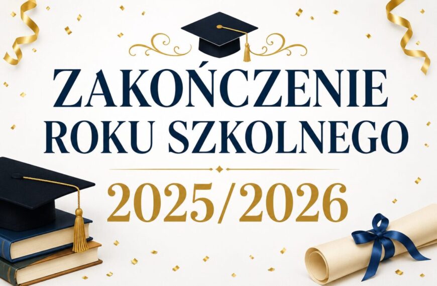 ZAKOŃCZENIE ROKU SZKOLNEGO 2025/2026
